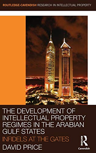 Imagen de archivo de The Development of Intellectual Property Regimes in the Arabian Gulf States: Infidels at the Gates a la venta por Blackwell's