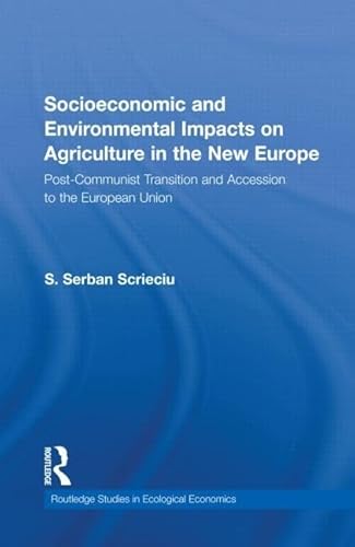 Stock image for Socioeconomic and Environmental Impacts on Agriculture in the New Europe: Post-Communist Transition and Accession to the European Union (Routledge Studies in Ecological Economics) for sale by Chiron Media