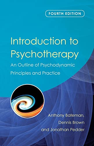 Introduction to Psychotherapy : An Outline of Psychodynamic Principles and Practice, Fourth Edition - Anthony (De Montfort University Bateman