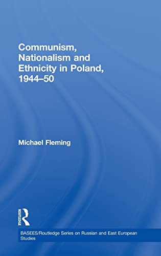 Communism, Nationalism and Ethnicity in Poland, 1944-1950 - Michael Fleming
