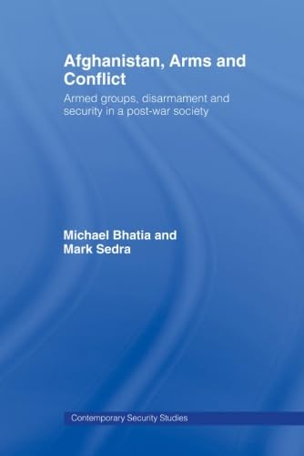 Stock image for Afghanistan, Arms and Conflict: Armed Groups, Disarmament and Security in a Post-War Society for sale by Revaluation Books