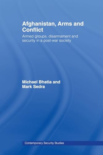 9780415477345: Afghanistan, Arms and Conflict: Armed Groups, Disarmament and Security in a Post-War Society (Contemporary Security Studies)