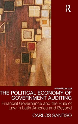 9780415477734: The Political Economy of Government Auditing: Financial Governance and the Rule of Law in Latin America and Beyond