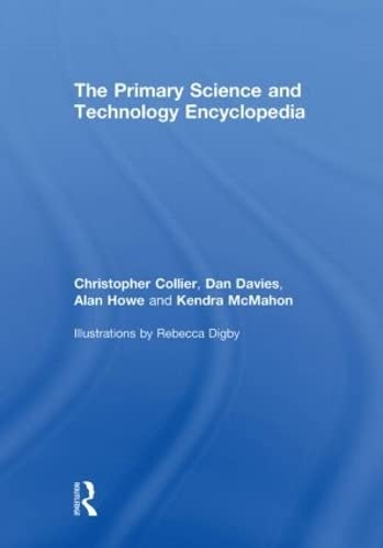 The Primary Science and Technology Encyclopedia (9780415478182) by Collier, Christopher; Davies, Dan; Howe, Alan; McMahon, Kendra