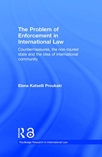 Stock image for The Problem of Enforcement in International Law: Countermeasures, the Non-Injured State and the Idea of International Community (Routledge Research in International Law) for sale by Chiron Media