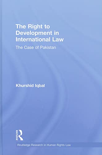 The Right to Development in International Law: The Case of Pakistan (Routledge Research in Human ...
