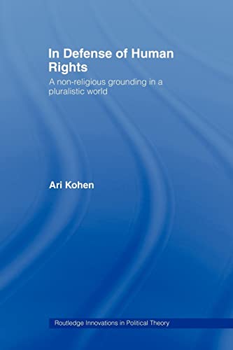 Stock image for In Defense of Human Rights: A Non-Religious Grounding in a Pluralistic World (Routledge Innovations in Political Theory) for sale by Bulrushed Books
