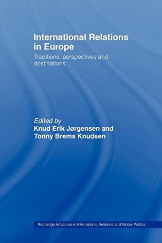 9780415479707: International Relations in Europe: Traditions, Perspectives and Destinations (Routledge Advances in International Relations and Global Politics)