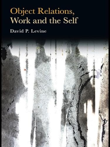 Object Relations, Work and the Self (9780415479981) by Levine, David P.
