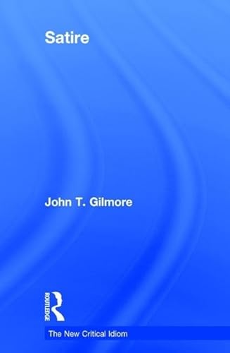 Satire (The New Critical Idiom) (9780415480819) by Gilmore, John T.