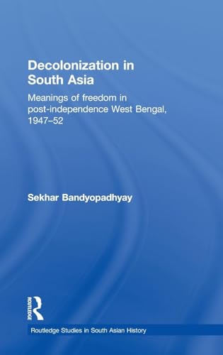 Stock image for Decolonization in South Asia: Meanings of Freedom in Post-independence West Bengal, 194752 (Routledge Studies in South Asian History) for sale by Chiron Media