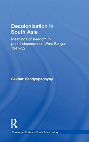 Stock image for Decolonization in South Asia: Meanings of Freedom in Post-independence West Bengal, 194752 (Routledge Studies in South Asian History) for sale by Chiron Media