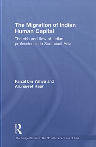 Imagen de archivo de The Migration of Indian Human Capital: The Ebb and Flow of Indian Professionals in Southeast Asia (Routledge Studies in the Growth Economies of Asia) a la venta por Chiron Media