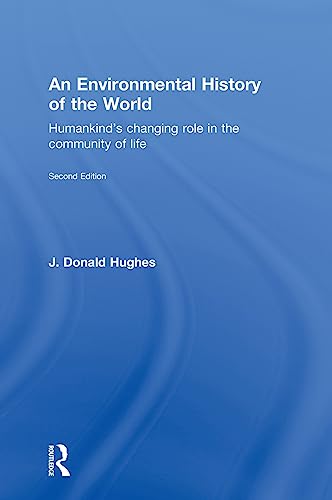 An Environmental History of the World: Humankind's Changing Role in the Community of Life (Routledge Studies in Physical Geography and Evironment) (9780415481496) by Hughes, J. Donald