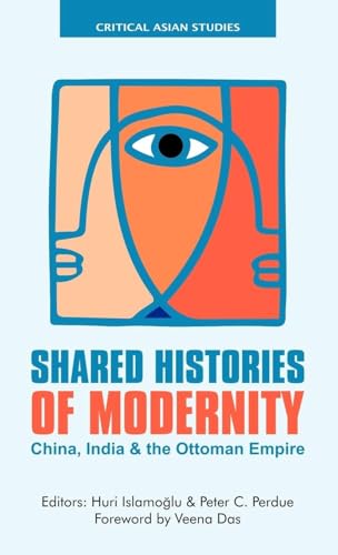 Beispielbild f�r Shared Histories of Modernity: China, India and the Ottoman Empire (Critical Asian Studies) zum Verkauf von Phatpocket Limited