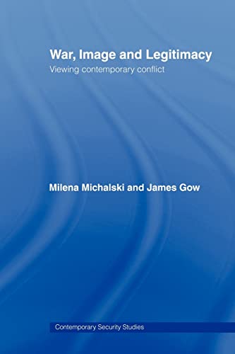 Beispielbild fr War, Image and Legitimacy : Viewing Contemporary Conflict zum Verkauf von Blackwell's