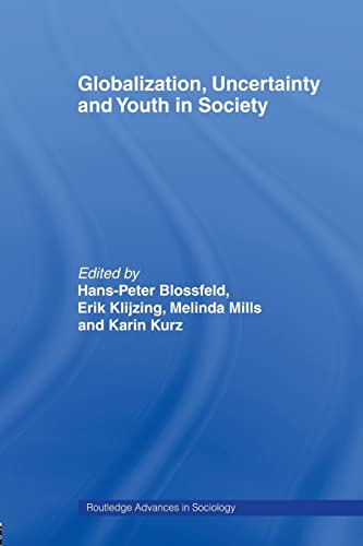 Globalization, Uncertainty and Youth in Society: The Losers in a Globalizing World - Blossfeld, Hans-Peter
