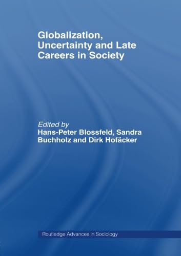 9780415482080: Globalization, Uncertainty and Late Careers in Society (Routledge Advances in Sociology)