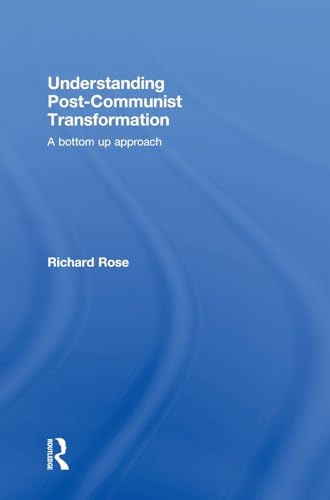 Understanding Post-Communist Transformation: A Bottom Up Approach (9780415482189) by Rose, Richard