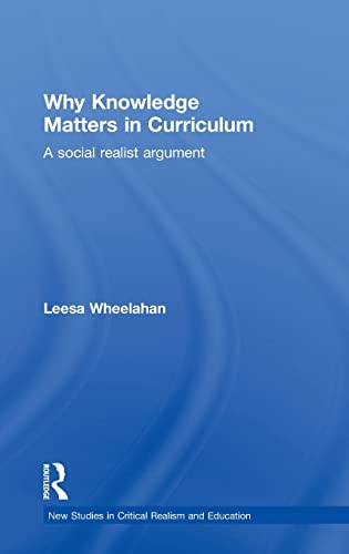 9780415483186: Why Knowledge Matters in Curriculum: A Social Realist Argument (New Studies in Critical Realism and Education (Routledge Critical Realism))