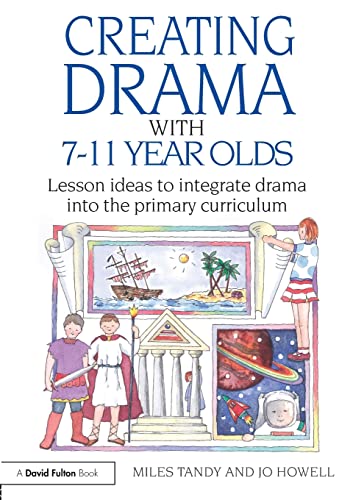 Imagen de archivo de Creating Drama with 7-11 Year Olds: Lesson Ideas to Integrate Drama into the Primary Curriculum a la venta por Blackwell's