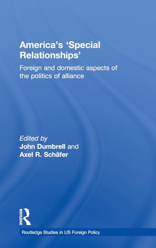 9780415483766: America's 'Special Relationships': Foreign and Domestic Aspects of the Politics of Alliance (Routledge Studies in US Foreign Policy)