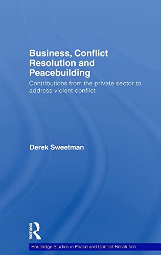 Beispielbild fr Business, Conflict Resolution and Peacebuilding: Contributions from the private sector to address violent conflict (Routledge Studies in Peace and Conflict Resolution) zum Verkauf von Chiron Media