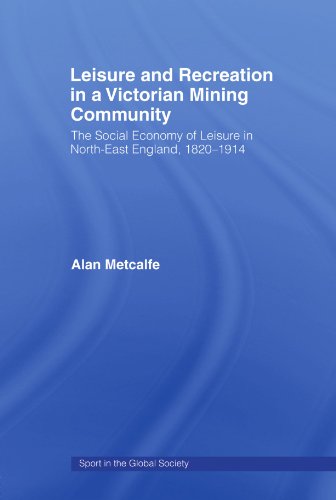 Stock image for Leisure and Recreation in a Victorian Mining Community: The Social Economy of Leisure in North-East England, 1820-1914 for sale by Revaluation Books