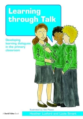Stock image for Learning through Talk: Developing Learning Dialogues in the Primary Classroom for sale by Chiron Media
