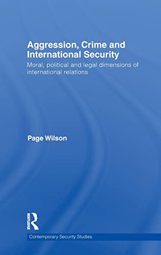 Stock image for Aggression, Crime and International Security: Moral, Political and Legal Dimensions of International Relations for sale by PsychoBabel & Skoob Books