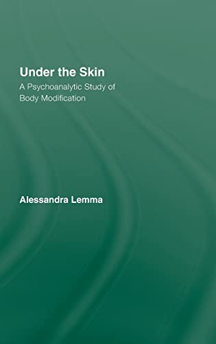 Imagen de archivo de Under the Skin: A Psychoanalytic Study of Body Modification (The New Library of Psychoanalysis 'Beyond the Couch' Series) a la venta por Chiron Media