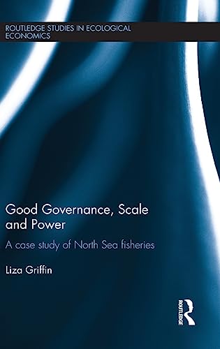 Imagen de archivo de Good Governance, Scale and Power: A Case Study of North Sea Fisheries (Routledge Studies in Ecological Economics) a la venta por Chiron Media