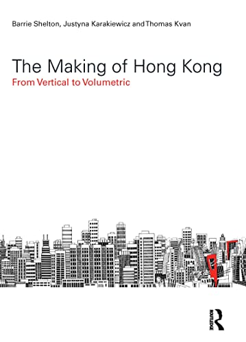 The Making of Hong Kong: From Vertical to Volumetric (Planning, History and Environment Series) (9780415487016) by Shelton, Barrie; Karakiewicz, Justyna; Kvan, Thomas