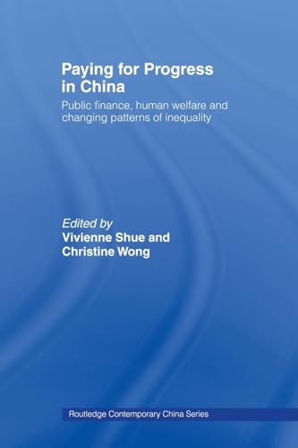 Stock image for Paying for Progress in China: Public Finance, Human Welfare and Changing Patterns of Inequality (Routledge Contemporary China) for sale by Chiron Media