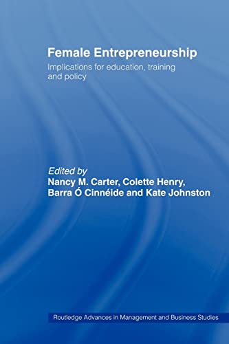 Female Entrepreneurship: Implications for Education, Training and Policy (Routledge Advances in Management and Business Studies) (9780415488051) by Johnston, Kate; Carter, Nancy M.; Henry, Colette; O. Cinneide, Barra