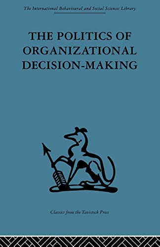 9780415488358: The Politics of Organizational Decision-Making (International Behavioural and Social Sciences Library: Organizational Behaviour, 6)