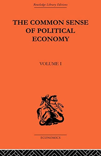 Beispielbild fr The Commonsense of Political Economy : Volume One zum Verkauf von Blackwell's