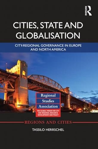 Stock image for Cities, State and Globalisation: City-Regional Governance in Europe and North America: 70 (Regions and Cities) for sale by Reuseabook