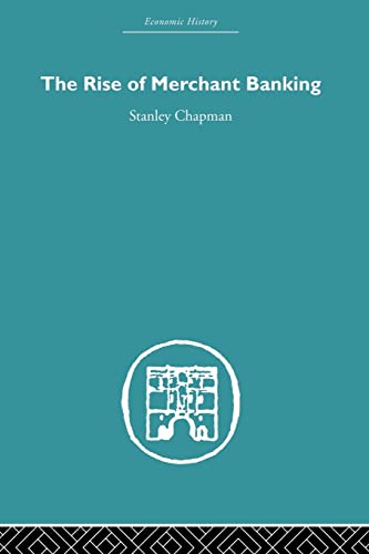 The Rise of Merchant Banking (Economic History) (9780415489485) by Chapman, Stanley