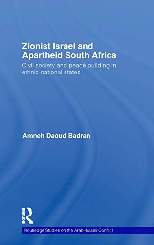 Beispielbild fr Zionist Israel and Apartheid South Africa: Civil Society and Peace Building in Ethnic-National States (Routledge Studies on the Arab-Israeli conflict) zum Verkauf von PsychoBabel & Skoob Books