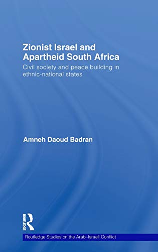 Stock image for Zionist Israel and Apartheid South Africa: Civil Society and Peace Building in Ethnic-National States (Routledge Studies on the Arab-Israeli conflict) for sale by PsychoBabel & Skoob Books