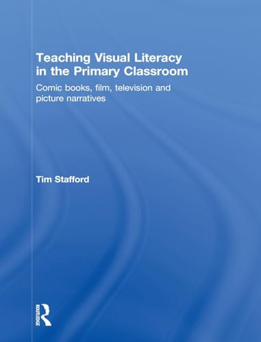 9780415489843: Teaching Visual Literacy in the Primary Classroom: Comic Books, Film, Television and Picture Narratives