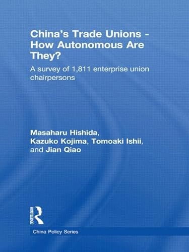 Stock image for China's Trade Unions - How Autonomous Are They?: A Survey of 1811 Enterprise Union Chairpersons (China Policy Series) for sale by Chiron Media