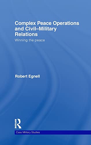 Beispielbild fr Complex Peace Operations and Civil-Military Relations: Winning the Peace (Cass Military Studies) zum Verkauf von Chiron Media