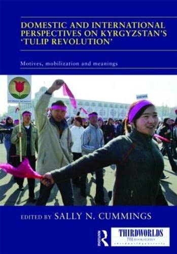 Beispielbild fr Domestic and International Perspectives on Kyrgyzstan's 'Tulip Revolution': Motives, Mobilization and Meanings (Thirdworlds) zum Verkauf von Reuseabook