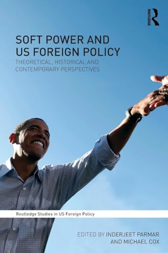 9780415492041: Soft Power and Us Foreign Policy: Theoretical, Historical and Contemporary Perspectives (Routledge Studies in US Foreign Policy)