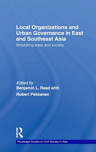 Stock image for Local Organizations and Urban Governance in East and Southeast Asia: Straddling state and society (Routledge Studies on Civil Society in Asia) for sale by Chiron Media