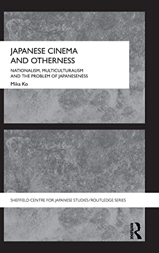 Imagen de archivo de Japanese Cinema and Otherness: Nationalism, Multiculturalism and the Problem of Japaneseness (Sheffield Centre for Japanese Studies/Routledge Series) a la venta por Chiron Media