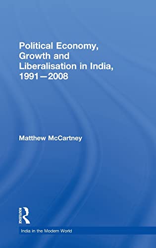 Stock image for Political Economy, Growth and Liberalisation in India, 1991-2008 (India in the Modern World) for sale by Phatpocket Limited