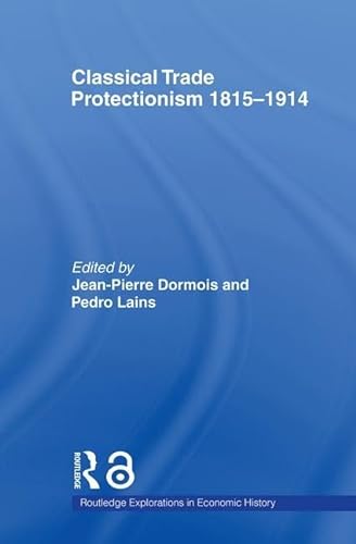Stock image for Classical Trade Protectionism 1815-1914 (Routledge Explorations in Economic History) for sale by HPB-Red